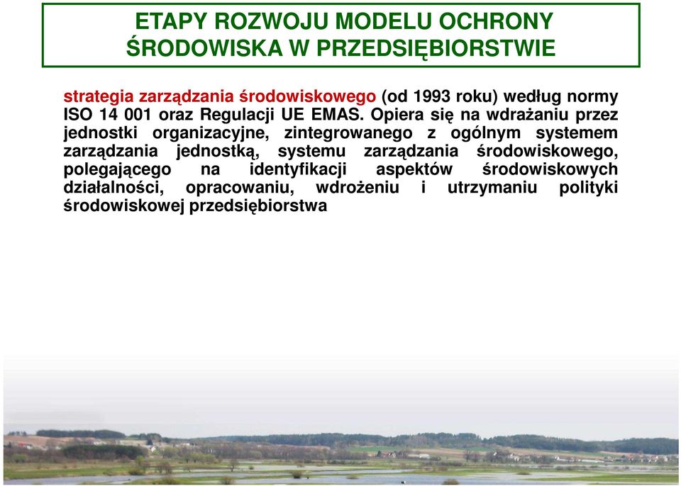 Opiera się na wdraŝaniu przez jednostki organizacyjne, zintegrowanego z ogólnym systemem zarządzania jednostką,