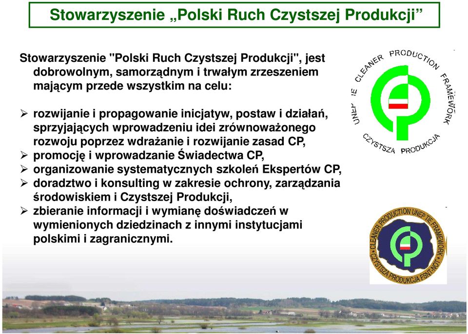 rozwijanie zasad CP, promocję i wprowadzanie Świadectwa CP, organizowanie systematycznych szkoleń Ekspertów CP, doradztwo i konsulting w zakresie ochrony,