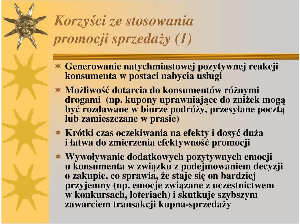 kupony uprawniające do zniżek mogą być rozdawane w biurze podróży, przesyłane pocztą lub zamieszczane w prasie) Krótki czas oczekiwania na efekty i dosyć duża i