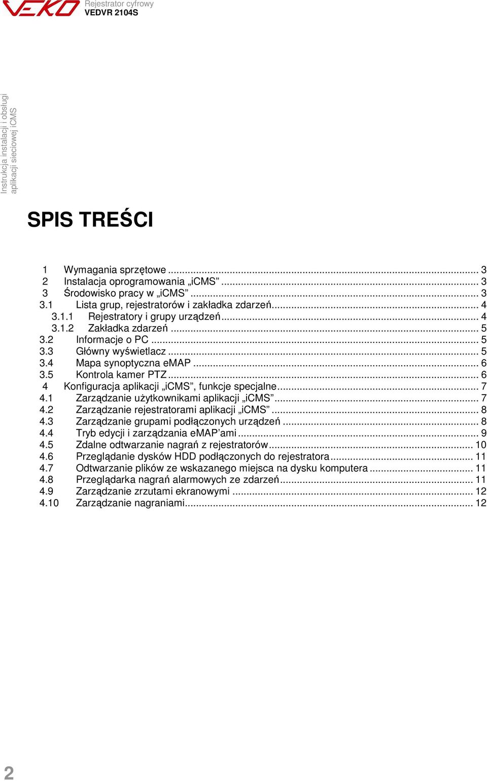 1 Zarządzanie uŝytkownikami aplikacji icms... 7 4.2 Zarządzanie rejestratorami aplikacji icms... 8 4.3 Zarządzanie grupami podłączonych urządzeń... 8 4.4 Tryb edycji i zarządzania emap ami... 9 4.