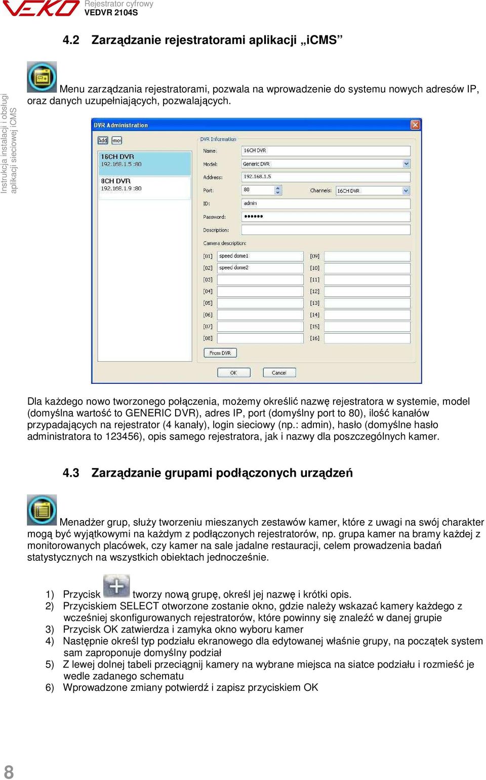 rejestrator (4 kanały), login sieciowy (np.: admin), hasło (domyślne hasło administratora to 123456), opis samego rejestratora, jak i nazwy dla poszczególnych kamer. 4.