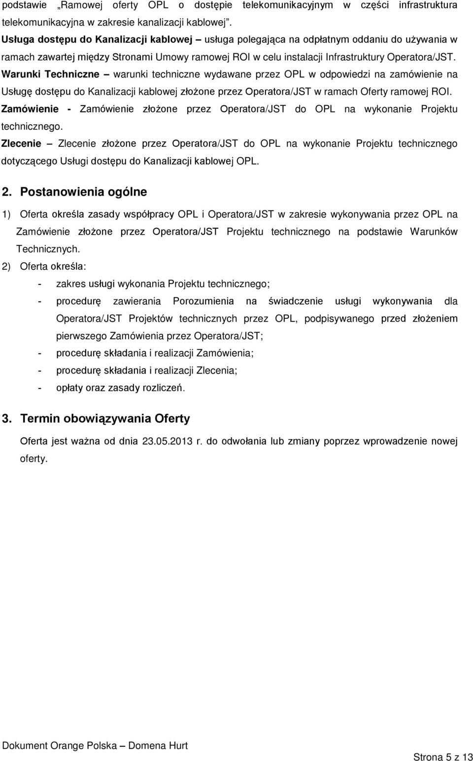 Warunki Techniczne warunki techniczne wydawane przez OPL w odpowiedzi na zamówienie na Usługę dostępu do Kanalizacji kablowej złożone przez Operatora/JST w ramach Oferty ramowej ROI.