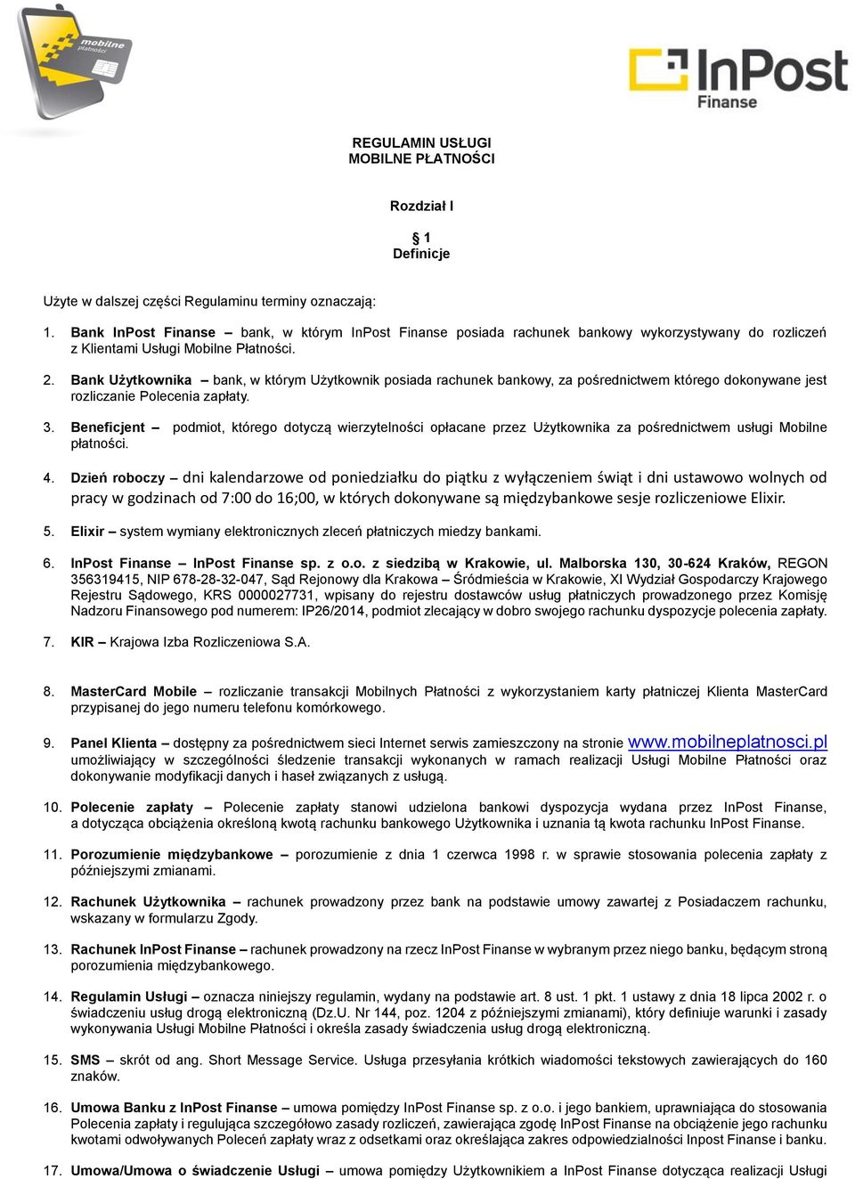 Bank Użytkownika bank, w którym Użytkownik posiada rachunek bankowy, za pośrednictwem którego dokonywane jest rozliczanie Polecenia zapłaty. 3.