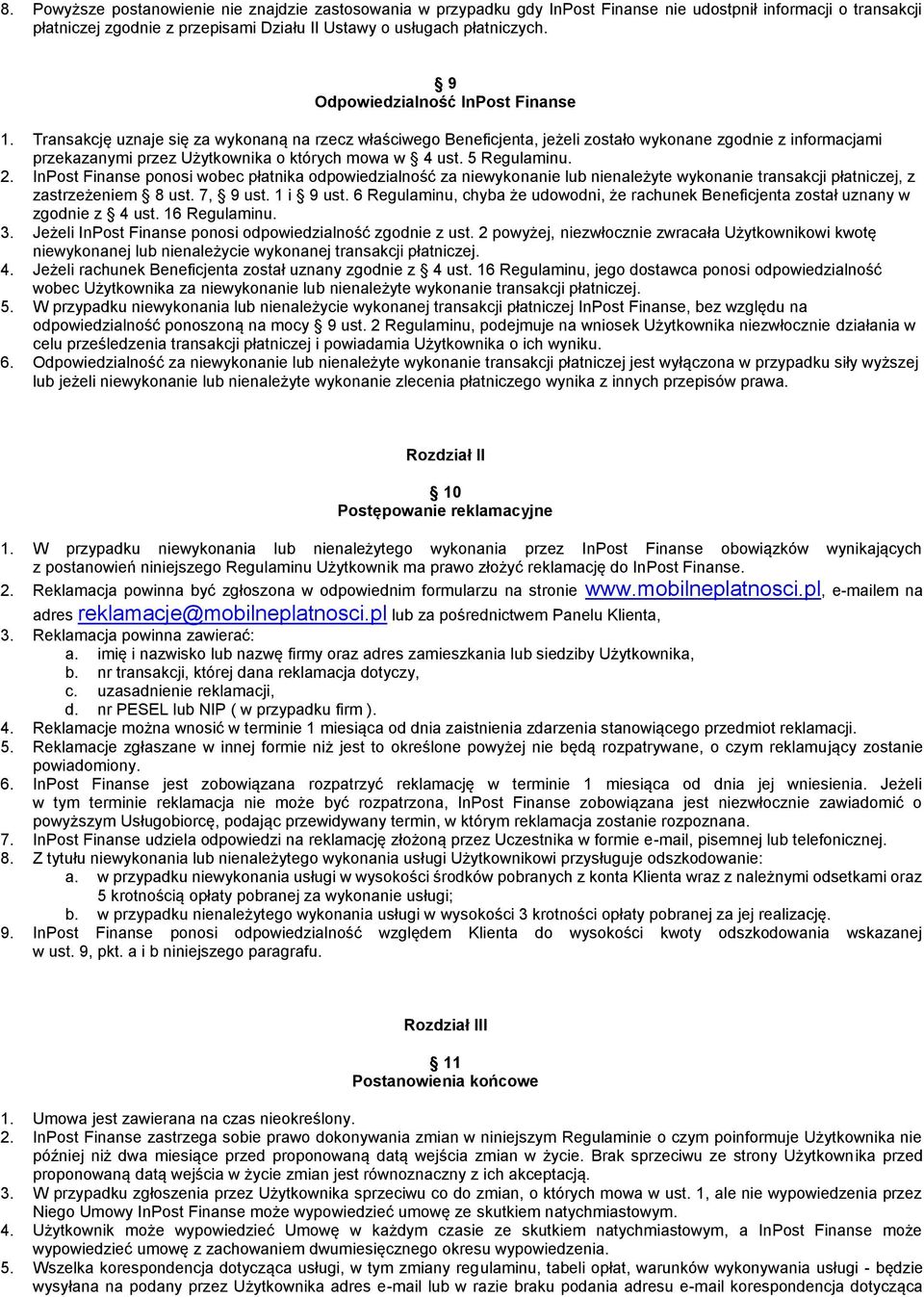 Transakcję uznaje się za wykonaną na rzecz właściwego Beneficjenta, jeżeli zostało wykonane zgodnie z informacjami przekazanymi przez Użytkownika o których mowa w 4 ust. 5 Regulaminu. 2.