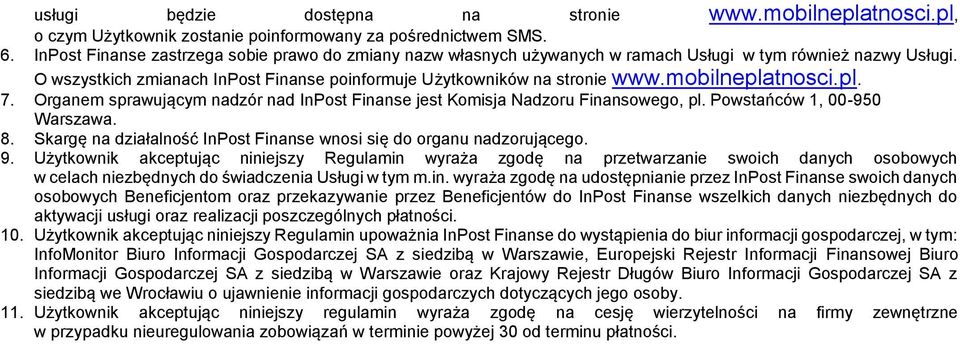 mobilneplatnosci.pl. 7. Organem sprawującym nadzór nad InPost Finanse jest Komisja Nadzoru Finansowego, pl. Powstańców 1, 00-950 Warszawa. 8.