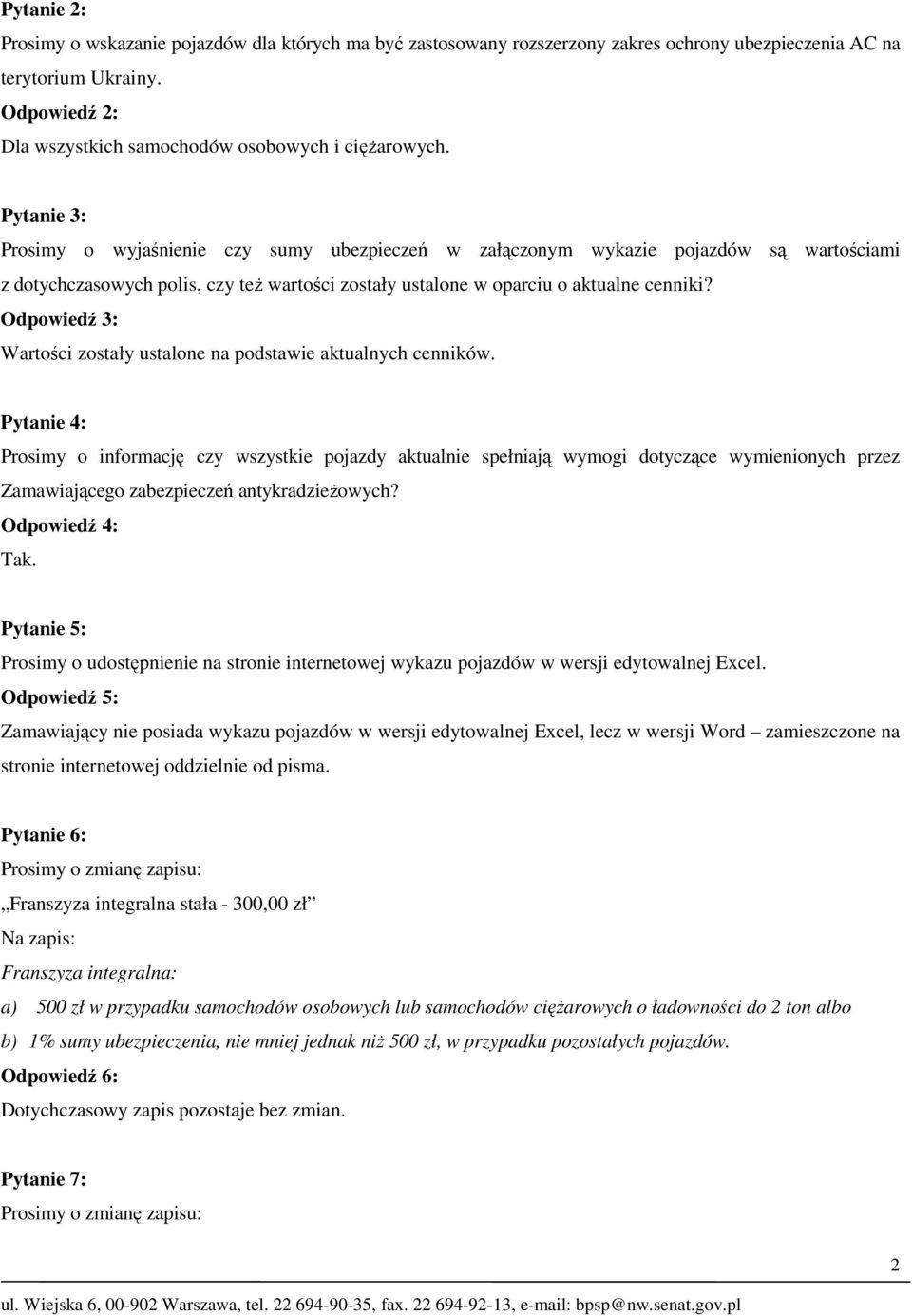 Pytanie 3: Prosimy o wyjaśnienie czy sumy ubezpieczeń w załączonym wykazie pojazdów są wartościami z dotychczasowych polis, czy też wartości zostały ustalone w oparciu o aktualne cenniki?
