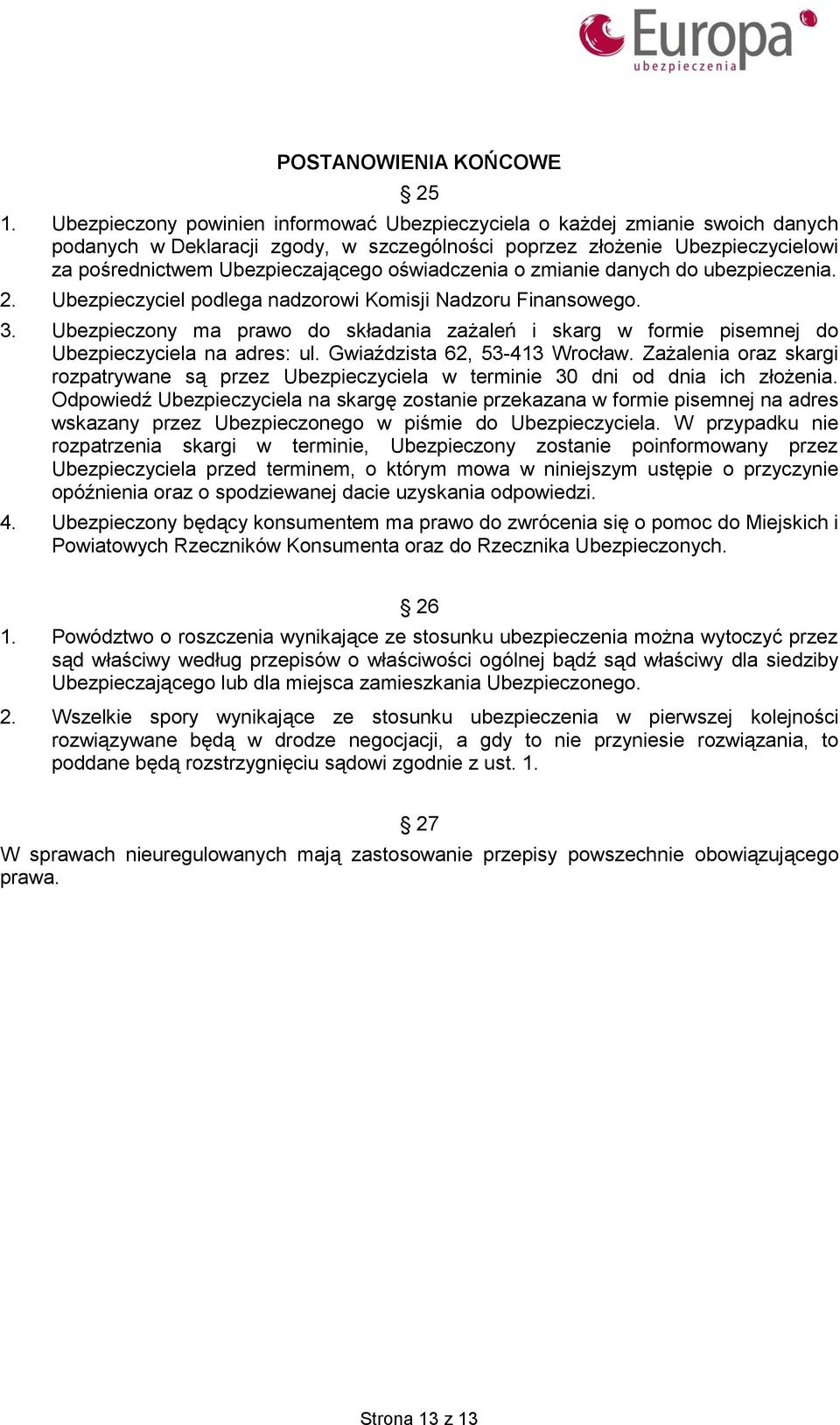 oświadczenia o zmianie danych do ubezpieczenia. 2. Ubezpieczyciel podlega nadzorowi Komisji Nadzoru Finansowego. 3.