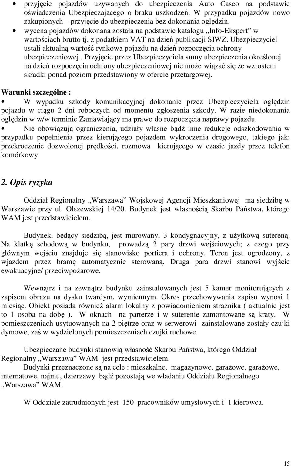 z podatkiem VAT na dzień publikacji SIWZ. Ubezpieczyciel ustali aktualną wartość rynkową pojazdu na dzień rozpoczęcia ochrony ubezpieczeniowej.