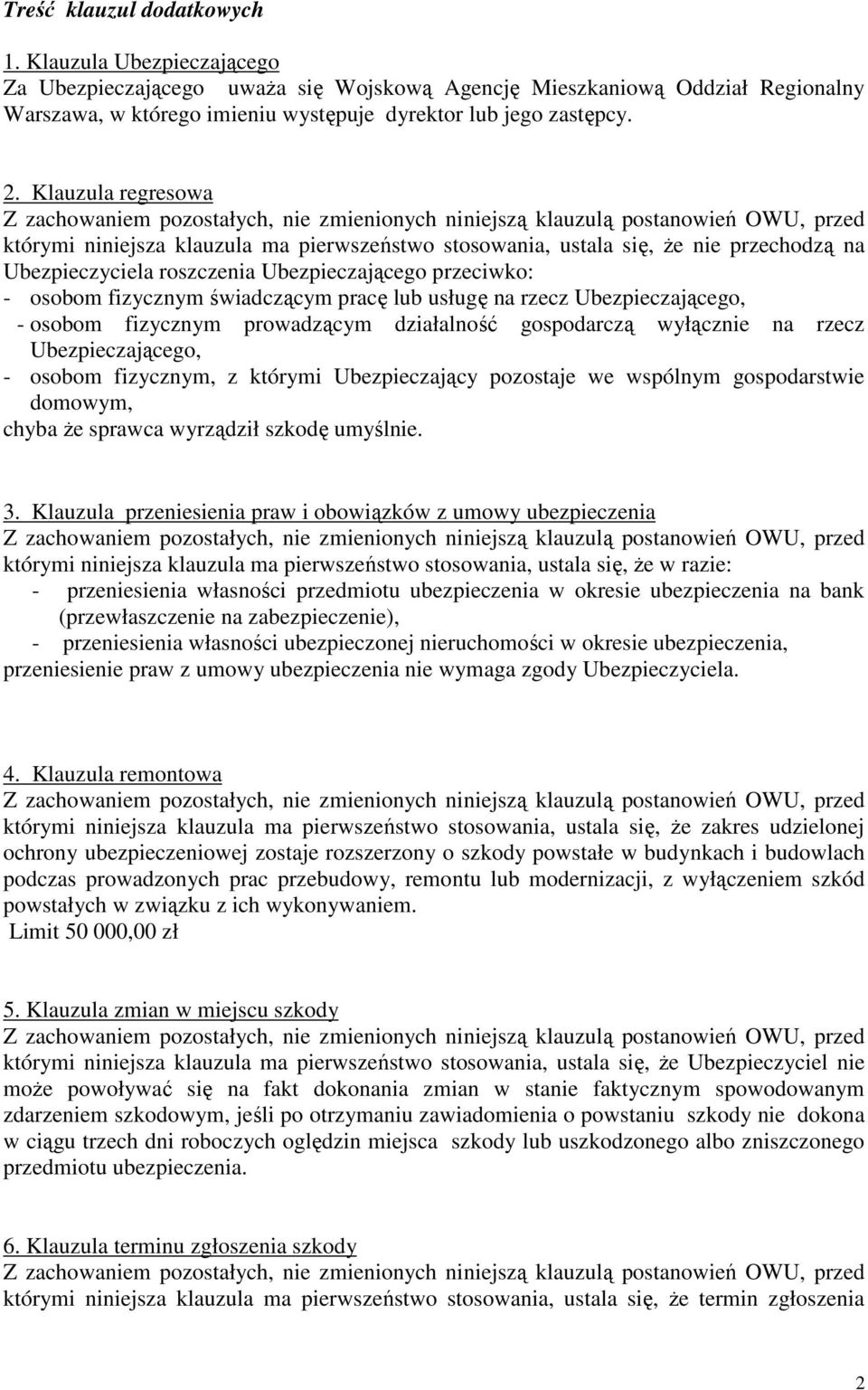 pracę lub usługę na rzecz Ubezpieczającego, - osobom fizycznym prowadzącym działalność gospodarczą wyłącznie na rzecz Ubezpieczającego, - osobom fizycznym, z którymi Ubezpieczający pozostaje we