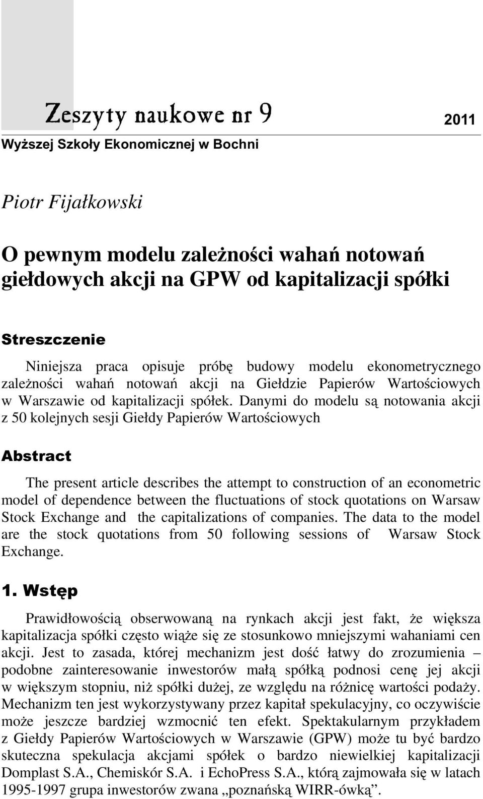 Danymi do modelu są notowania akcji z 50 kolejnych sesji Giełdy Papierów Wartościowych Abstract The present article describes the attempt to construction of an econometric model of dependence between