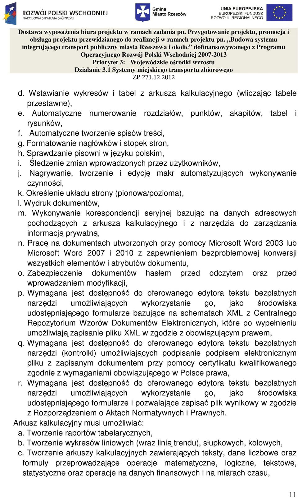 Nagrywanie, tworzenie i edycję makr automatyzujących wykonywanie czynności, k. Określenie układu strony (pionowa/pozioma), l. Wydruk dokumentów, m.