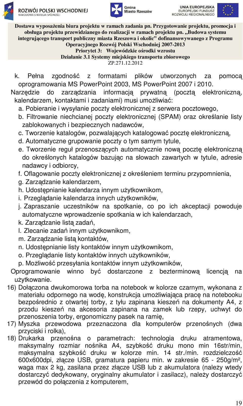 Filtrowanie niechcianej poczty elektronicznej (SPAM) oraz określanie listy zablokowanych i bezpiecznych nadawców, c. Tworzenie katalogów, pozwalających katalogować pocztę elektroniczną, d.