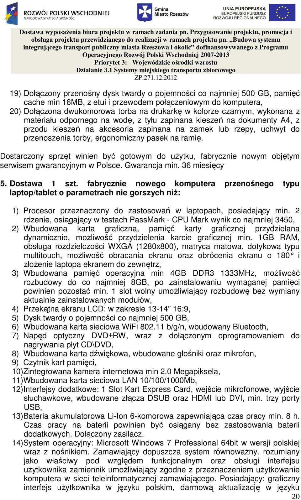 na ramię. Dostarczony sprzęt winien być gotowym do uŝytku, fabrycznie nowym objętym serwisem gwarancyjnym w Polsce. Gwarancja min. 36 miesięcy 5. Dostawa 1 szt.