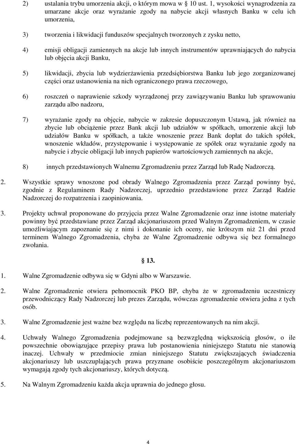 emisji obligacji zamiennych na akcje lub innych instrumentów uprawniających do nabycia lub objęcia akcji Banku, 5) likwidacji, zbycia lub wydzierżawienia przedsiębiorstwa Banku lub jego