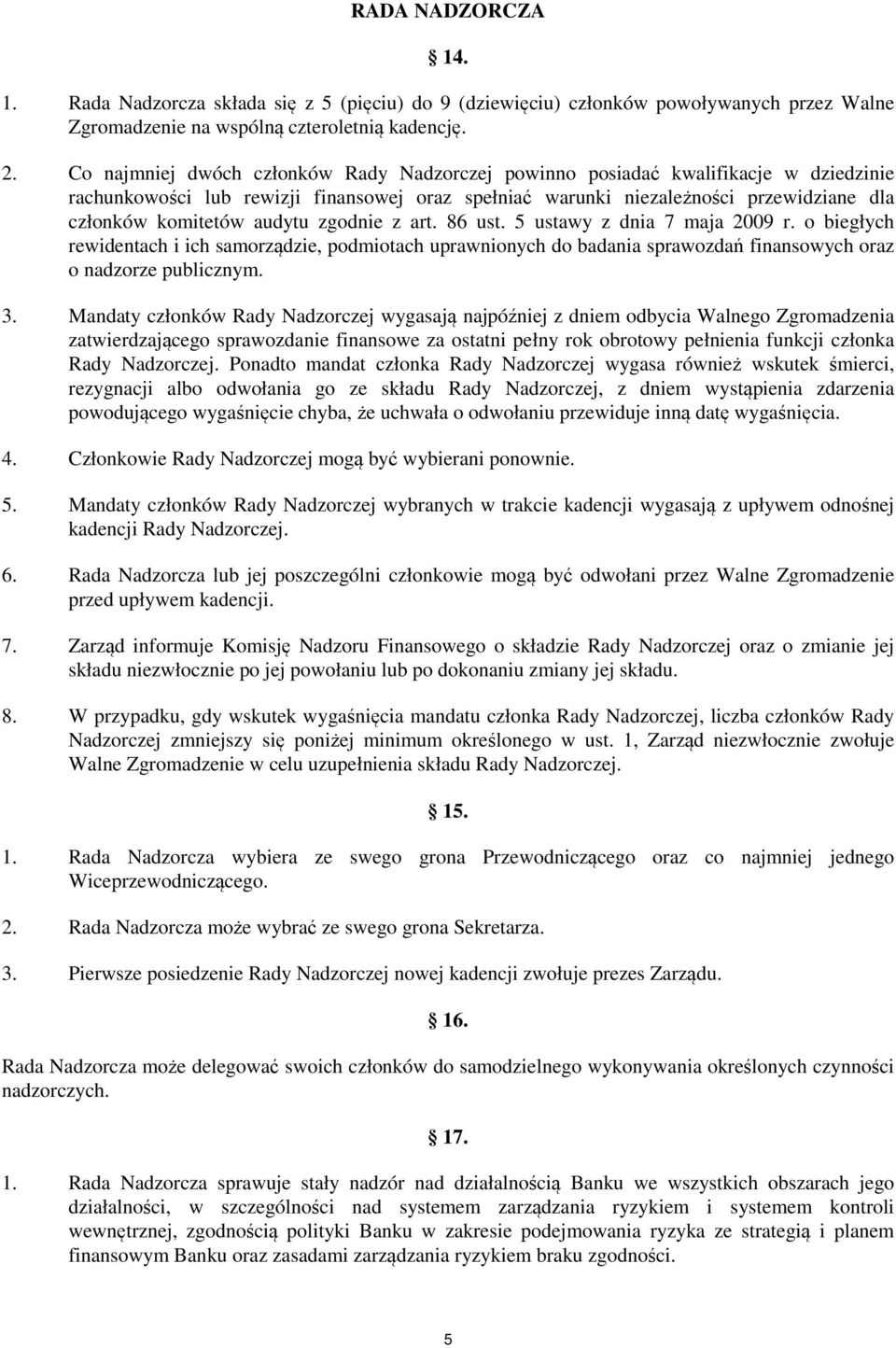 audytu zgodnie z art. 86 ust. 5 ustawy z dnia 7 maja 2009 r. o biegłych rewidentach i ich samorządzie, podmiotach uprawnionych do badania sprawozdań finansowych oraz o nadzorze publicznym. 3.