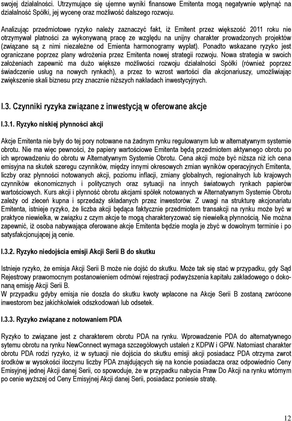 są z nimi niezależne od Emienta harmonogramy wypłat). Ponadto wskazane ryzyko jest ograniczane poprzez plany wdrożenia przez Emitenta nowej strategii rozwoju.