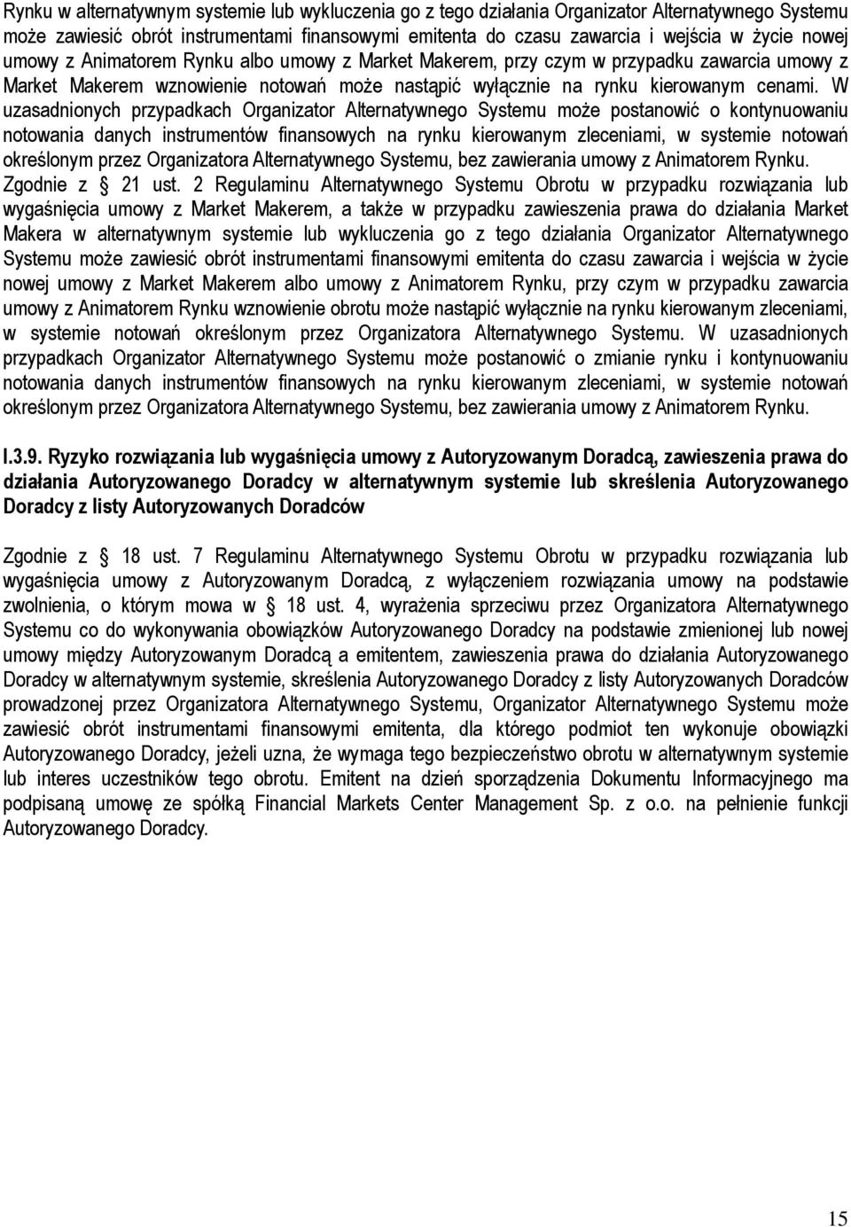 W uzasadnionych przypadkach Organizator Alternatywnego Systemu może postanowić o kontynuowaniu notowania danych instrumentów finansowych na rynku kierowanym zleceniami, w systemie notowań określonym