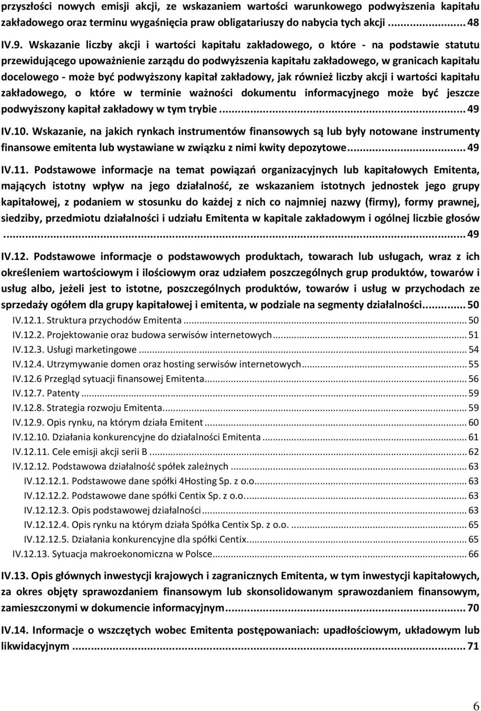 być podwyższony kapitał zakładowy, jak również liczby akcji i wartości kapitału zakładowego, o które w terminie ważności dokumentu informacyjnego może być jeszcze podwyższony kapitał zakładowy w tym