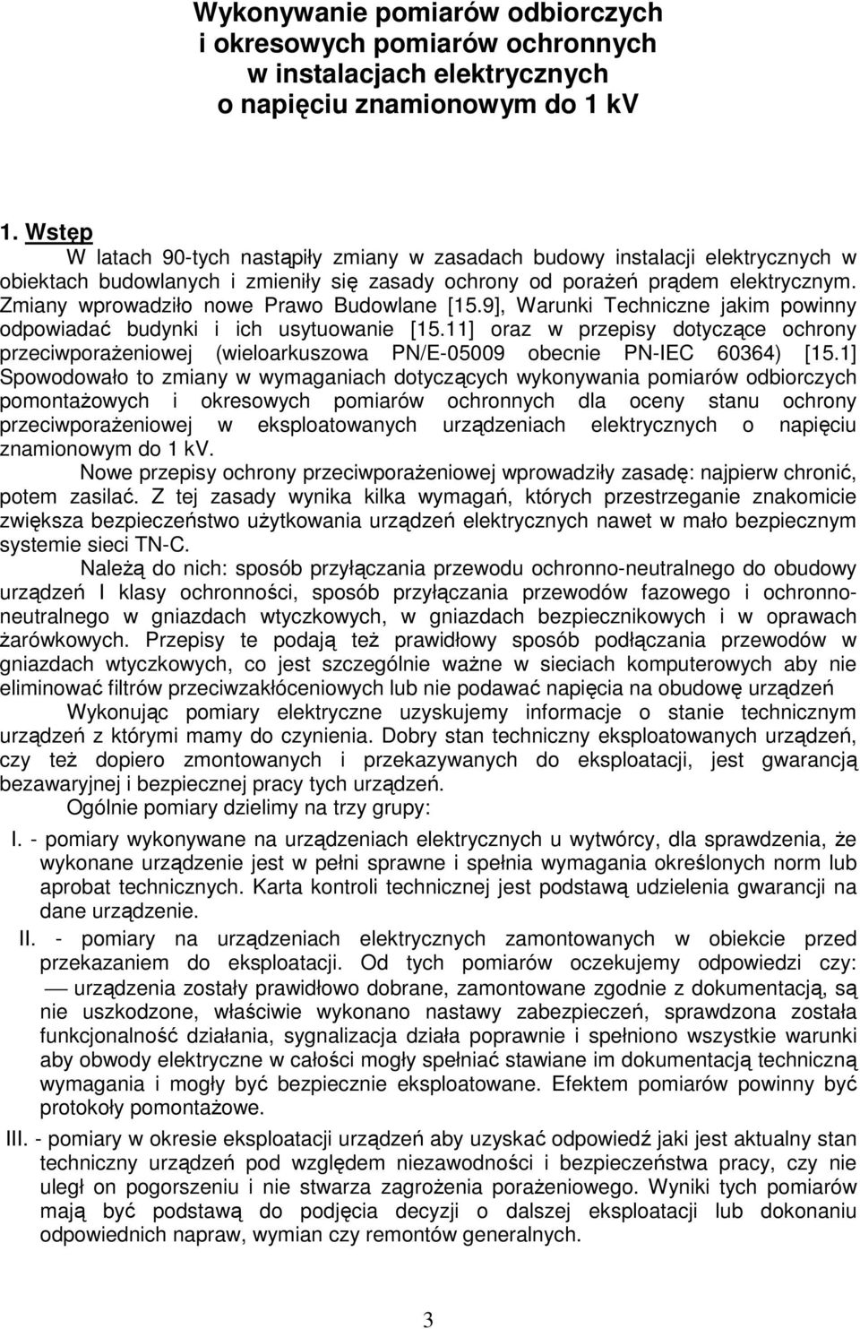 Zmiany wprowadziło nowe Prawo Budowlane [15.9], Warunki Techniczne jakim powinny odpowiadać budynki i ich usytuowanie [15.