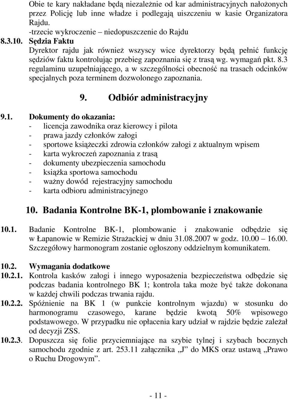 wymagań pkt. 8.3 regulaminu uzupełniającego, a w szczególności obecność na trasach odcinków specjalnych poza terminem dozwolonego zapoznania. 9. Odbiór administracyjny 9.1.