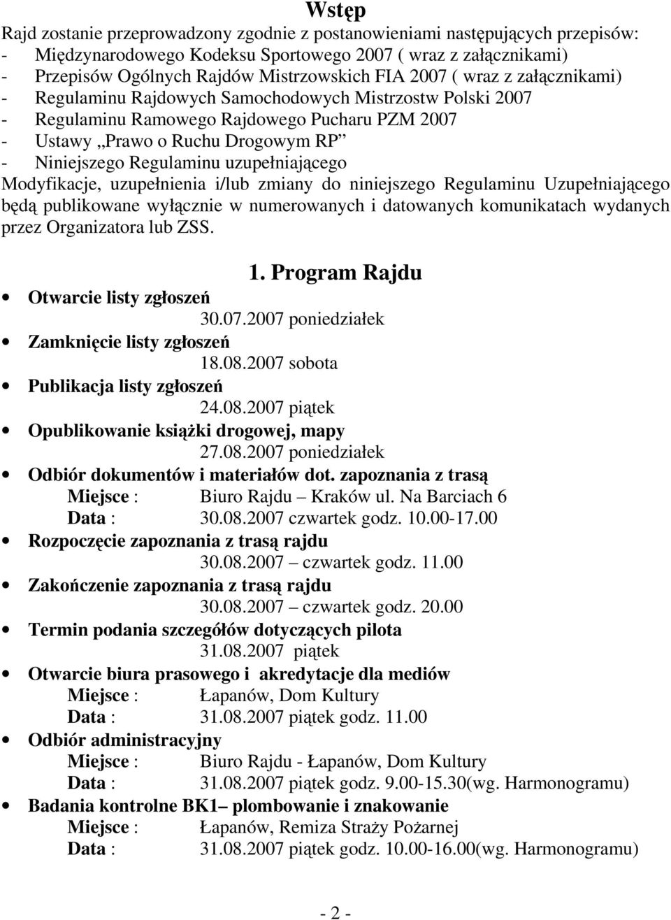 uzupełniającego Modyfikacje, uzupełnienia i/lub zmiany do niniejszego Regulaminu Uzupełniającego będą publikowane wyłącznie w numerowanych i datowanych komunikatach wydanych przez Organizatora lub