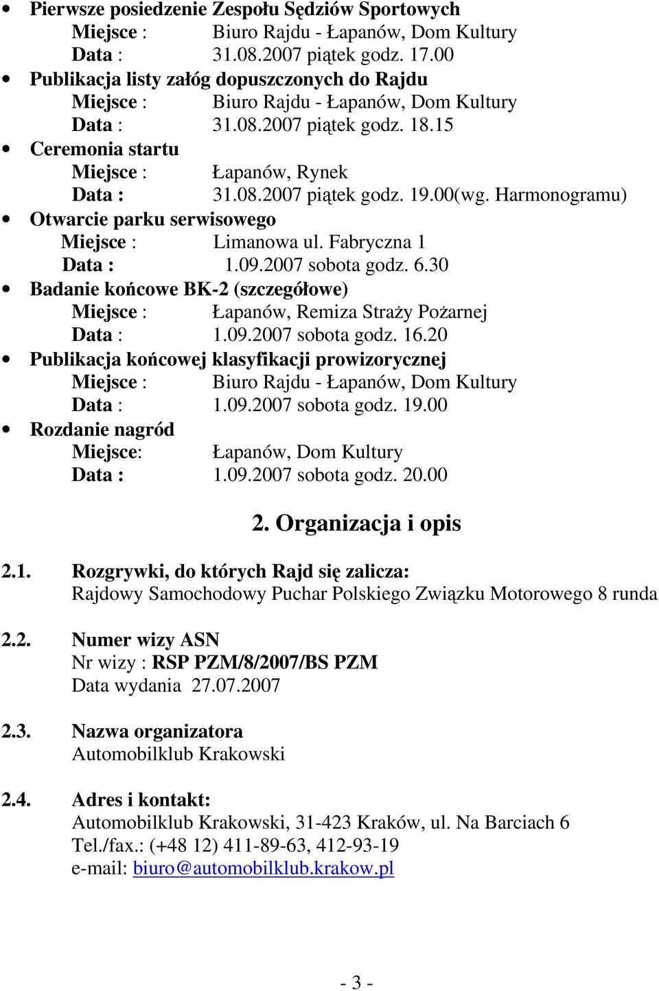 00(wg. Harmonogramu) Otwarcie parku serwisowego Miejsce : Limanowa ul. Fabryczna 1 Data : 1.09.2007 sobota godz. 6.