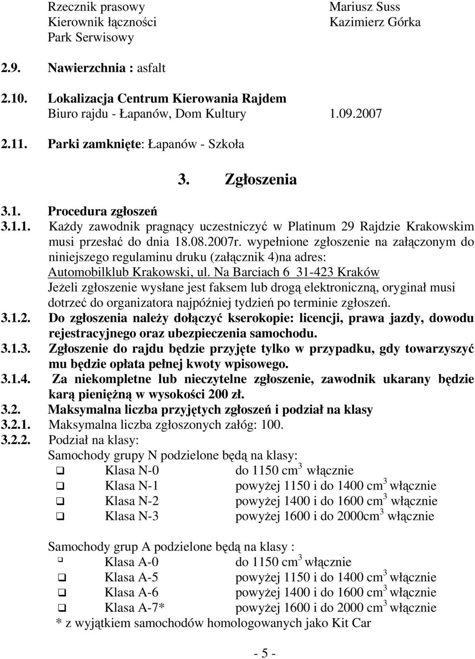 wypełnione zgłoszenie na załączonym do niniejszego regulaminu druku (załącznik 4)na adres: Automobilklub Krakowski, ul.