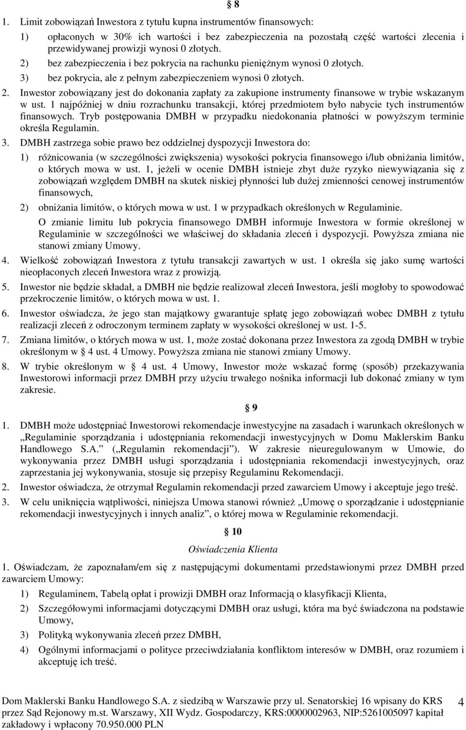 1 najpóźniej w dniu rozrachunku transakcji, której przedmiotem było nabycie tych instrumentów finansowych.