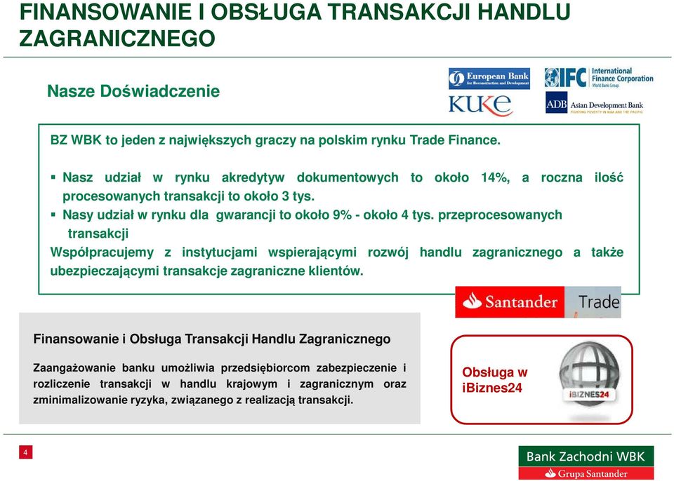 przeprocesowanych transakcji Współpracujemy z instytucjami wspierającymi rozwój handlu zagranicznego a także ubezpieczającymi transakcje zagraniczne klientów.