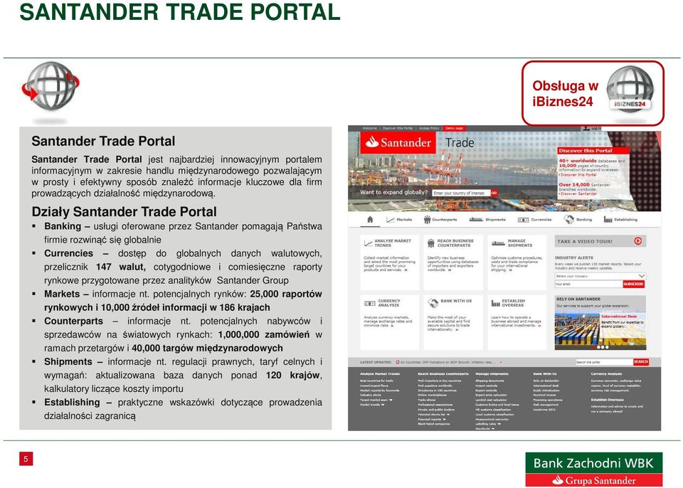 Działy Santander Trade Portal Banking usługi oferowane przez Santander pomagają Państwa firmie rozwinąć się globalnie Currencies dostęp do globalnych danych walutowych, przelicznik 147 walut,