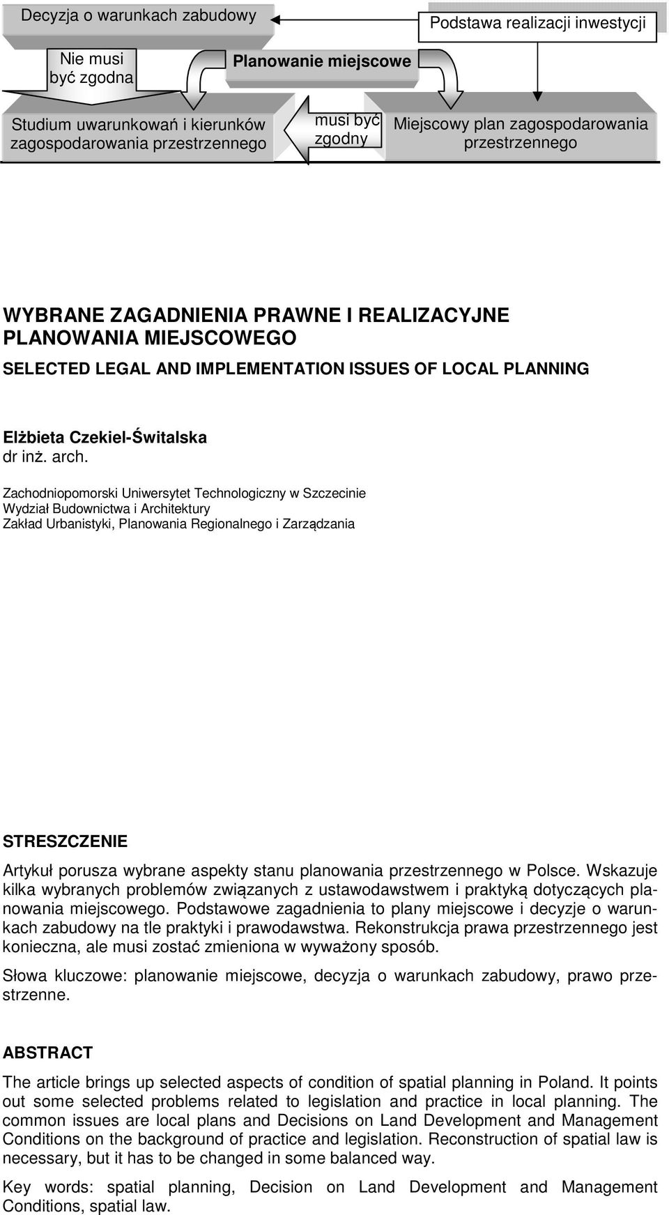 Zachodniopomorski Uniwersytet Technologiczny w Szczecinie Wydział Budownictwa i Architektury Zakład Urbanistyki, Planowania Regionalnego i Zarządzania STRESZCZENIE Artykuł porusza wybrane aspekty