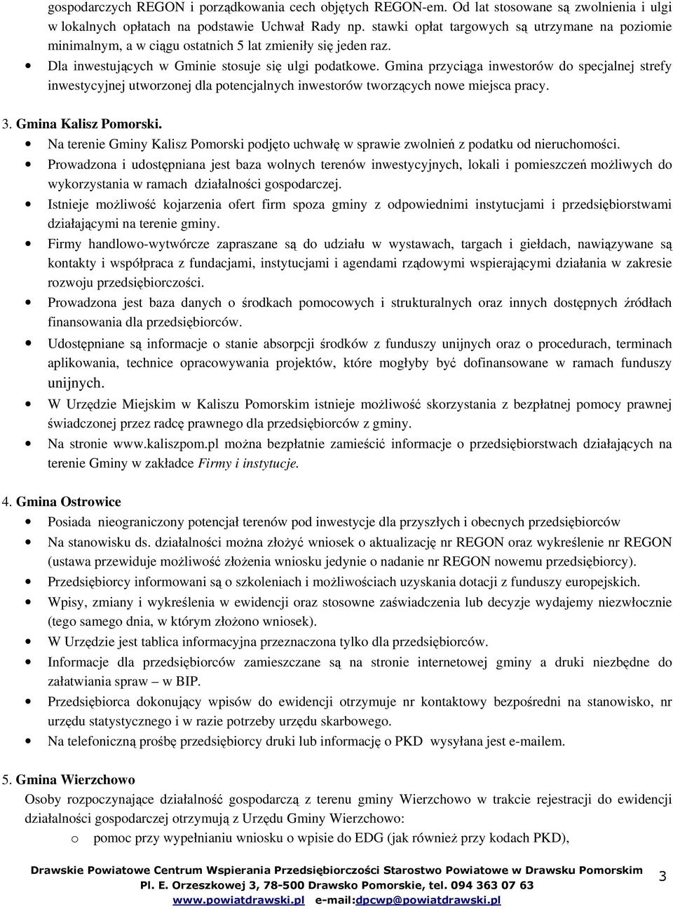 Gmina przyciąga inwestrów d specjalnej strefy inwestycyjnej utwrznej dla ptencjalnych inwestrów twrzących nwe miejsca pracy. 3. Gmina Kalisz Pmrski.