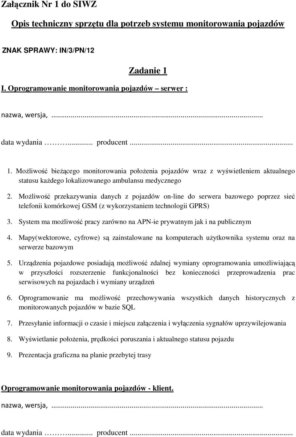 MoŜliwość przekazywania danych z pojazdów on-line do serwera bazowego poprzez sieć telefonii komórkowej GSM (z wykorzystaniem technologii GPRS) 3.