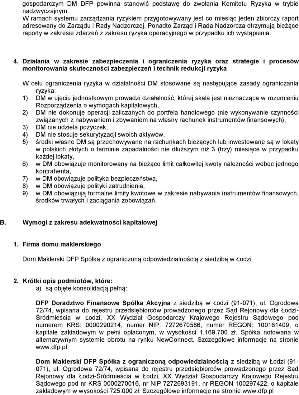 Ponadto Zarząd i Rada Nadzorcza otrzymują bieżące raporty w zakresie zdarzeń z zakresu ryzyka operacyjnego w przypadku ich wystąpienia. 4.