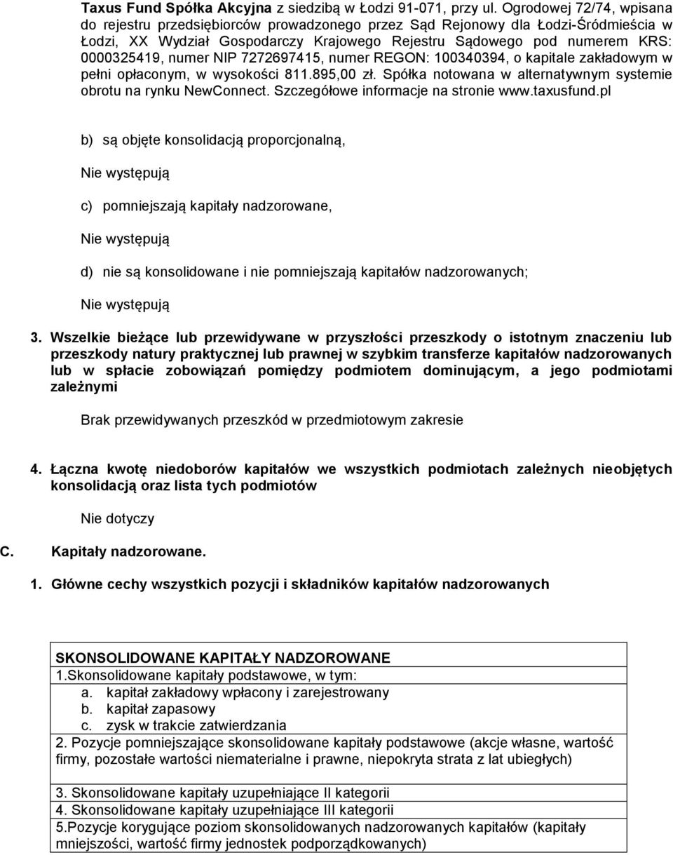 numer NIP 7272697415, numer REGON: 100340394, o kapitale zakładowym w pełni opłaconym, w wysokości 811.895,00 zł. Spółka notowana w alternatywnym systemie obrotu na rynku NewConnect.