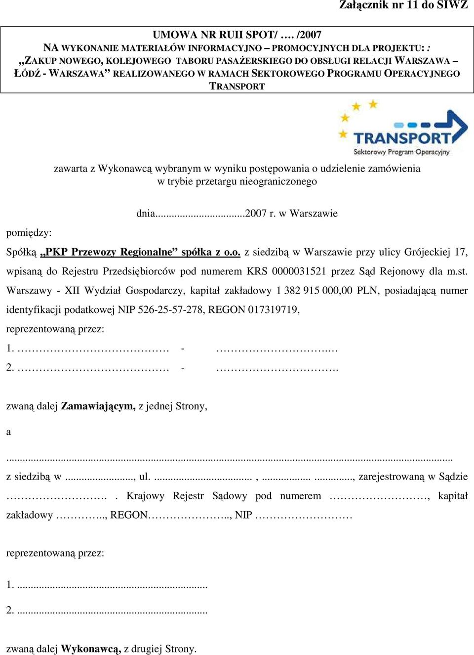 PROGRAMU OPERACYJNEGO TRANSPORT zawarta z Wykonawcą wybranym w wyniku postępowania o udzielenie zamówienia w trybie przetargu nieograniczonego dnia...2007 r.