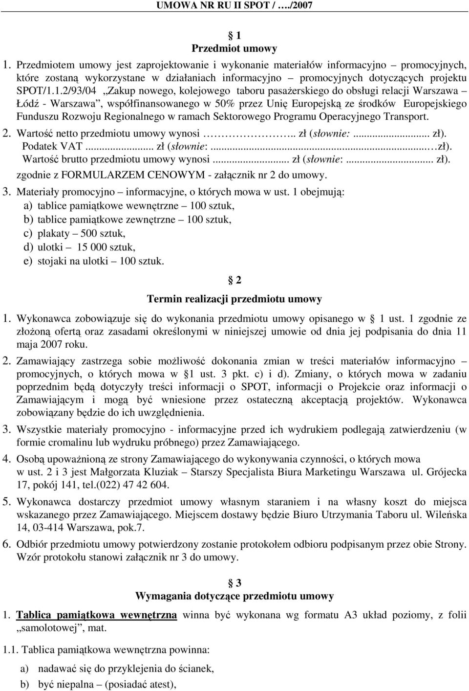 1.2/93/04 Zakup nowego, kolejowego taboru pasaŝerskiego do obsługi relacji Warszawa Łódź - Warszawa, współfinansowanego w 50% przez Unię Europejską ze środków Europejskiego Funduszu Rozwoju