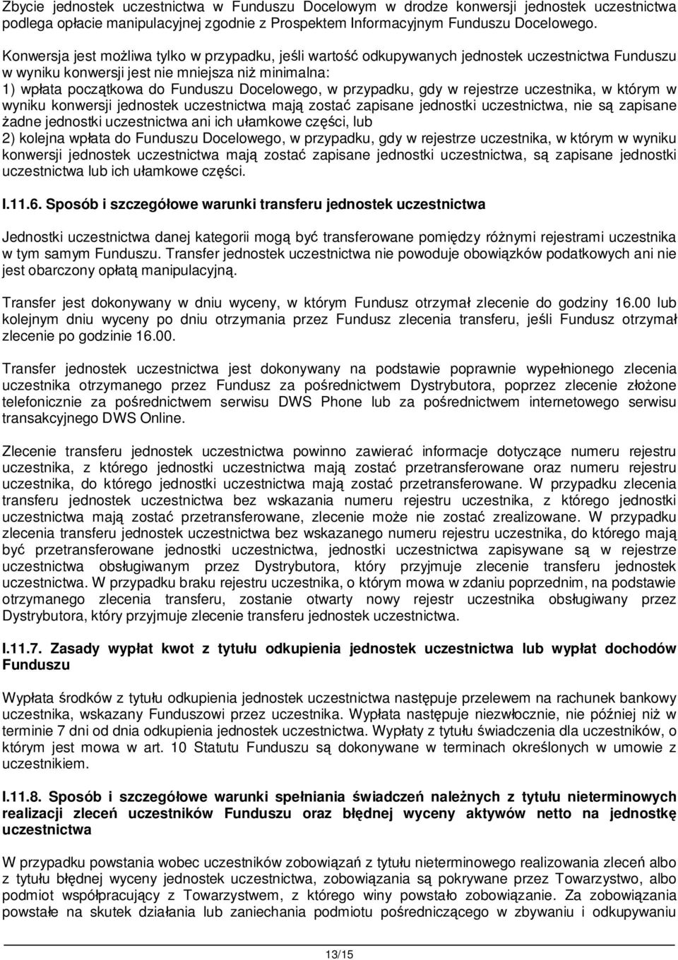 przypadku, gdy w rejestrze uczestnika, w którym w wyniku konwersji jednostek uczestnictwa maj zosta zapisane jednostki uczestnictwa, nie s zapisane adne jednostki uczestnictwa ani ich u amkowe cz ci,