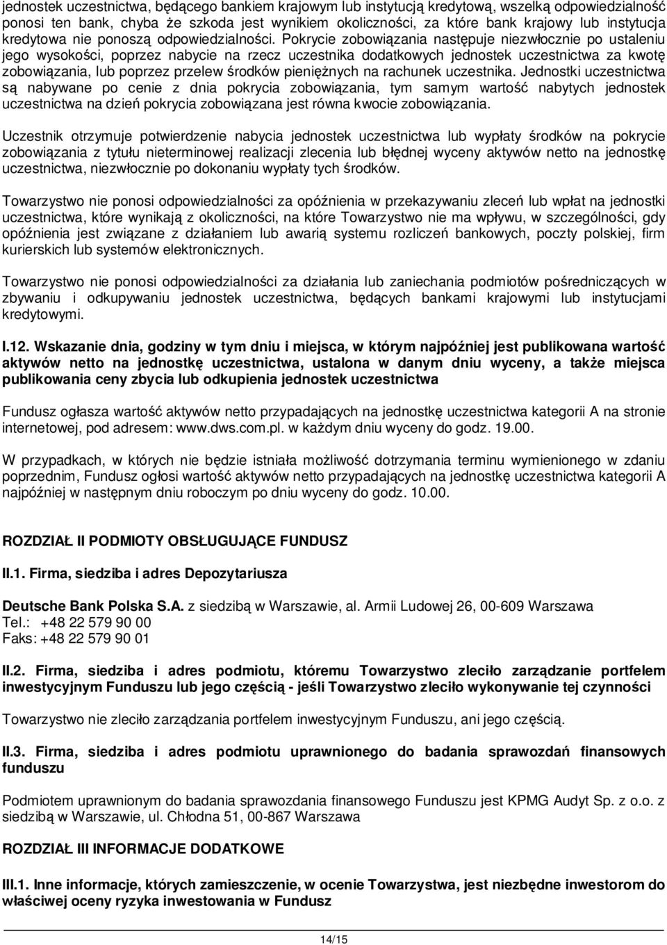 Pokrycie zobowi zania nast puje niezw ocznie po ustaleniu jego wysoko ci, poprzez nabycie na rzecz uczestnika dodatkowych jednostek uczestnictwa za kwot zobowi zania, lub poprzez przelew rodków pieni