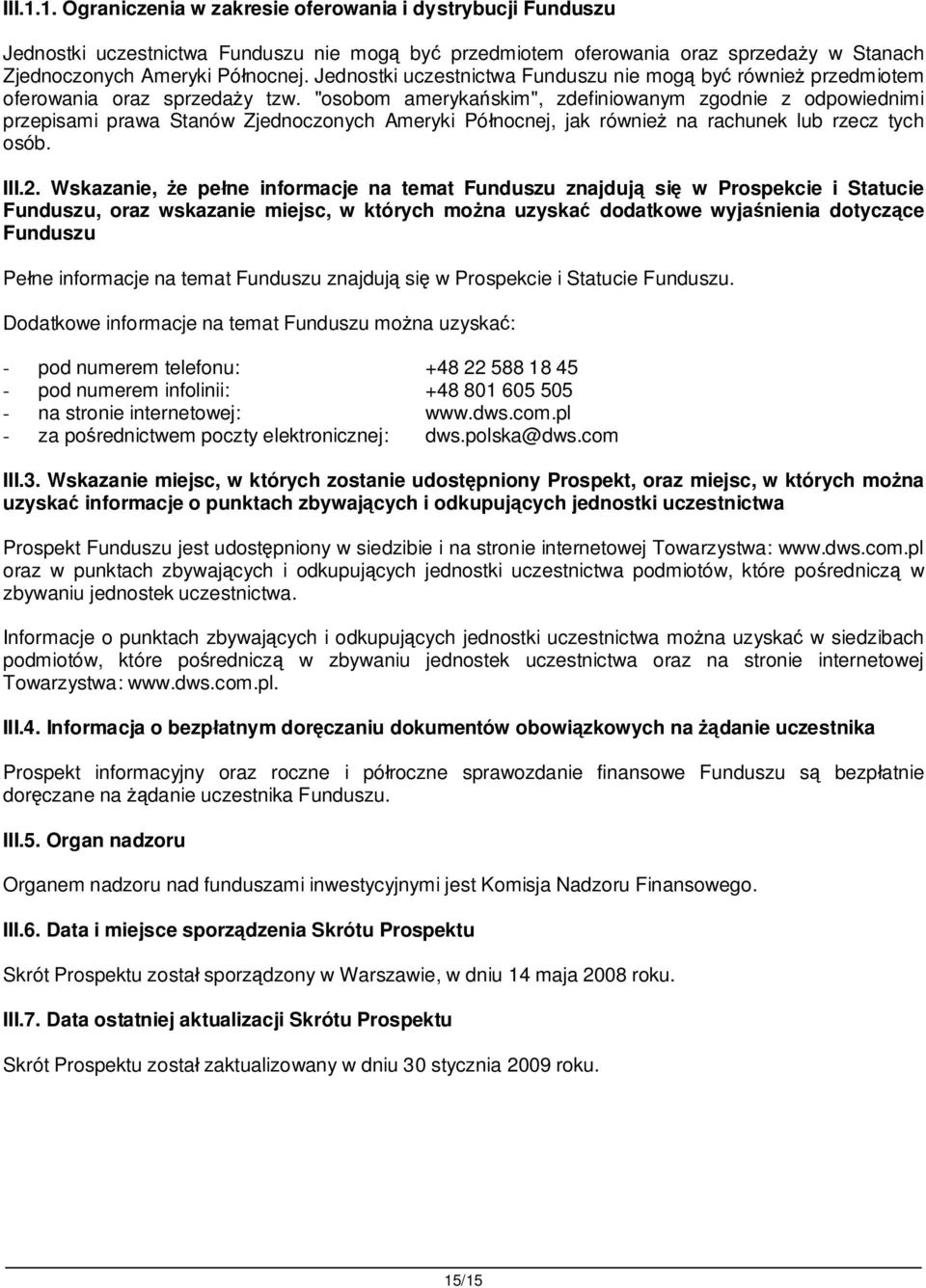 "osobom ameryka skim", zdefiniowanym zgodnie z odpowiednimi przepisami prawa Stanów Zjednoczonych Ameryki Pó nocnej, jak równie na rachunek lub rzecz tych osób. III.2.