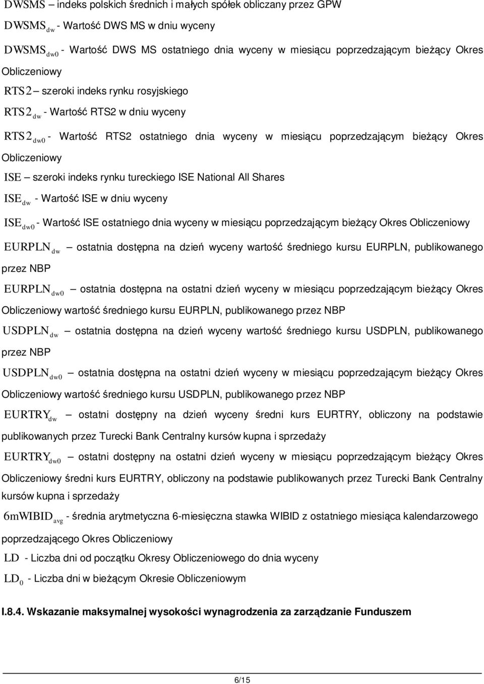 tureckiego ISE National All Shares ISE - Warto ISE w dniu wyceny ISE0 - Warto ISE ostatniego dnia wyceny w miesi cu poprzedzaj cym bie cy Okres Obliczeniowy EURPLN ostatnia dost pna na dzie wyceny