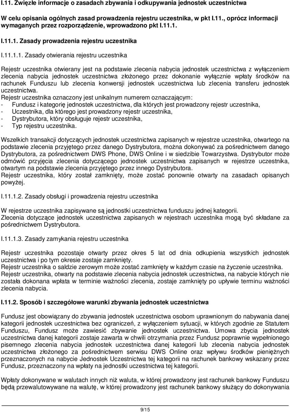 czeniem zlecenia nabycia jednostek uczestnictwa z onego przez dokonanie wy cznie wp aty rodków na rachunek Funduszu lub zlecenia konwersji jednostek uczestnictwa lub zlecenia transferu jednostek