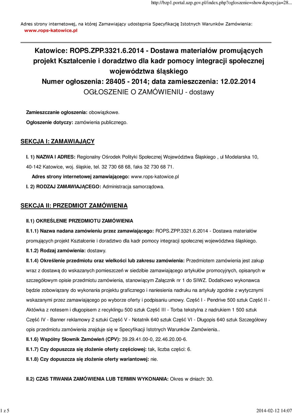 2014 OGŁOSZENIE O ZAMÓWIENIU - dostawy Zamieszczanie ogłoszenia: obowiązkowe. Ogłoszenie dotyczy: zamówienia publicznego. SEKCJA I: ZAMAWIAJĄCY I.