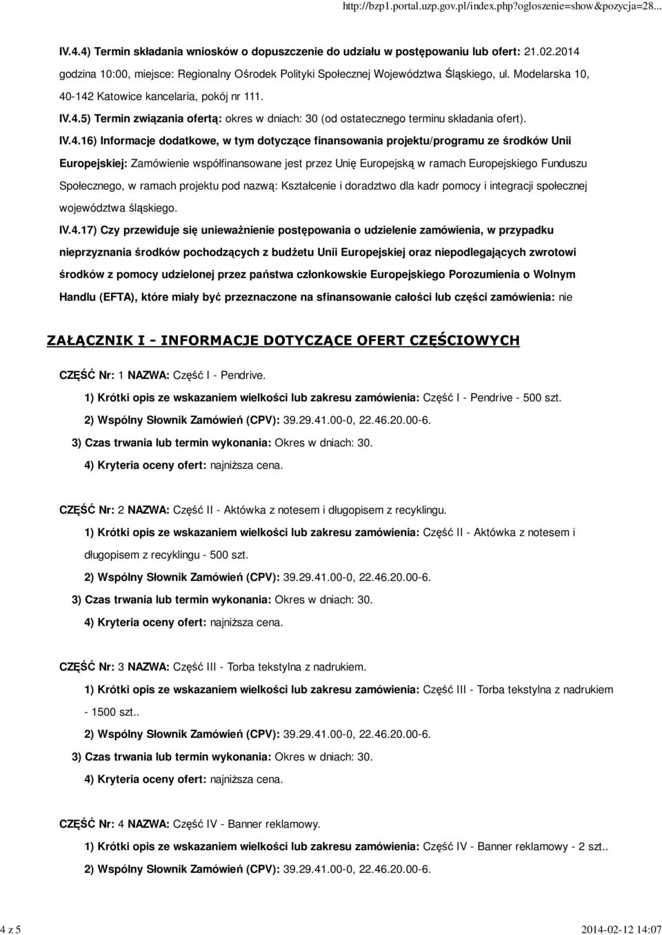 -142 Katowice kancelaria, pokój nr 111. IV.4.5) Termin związania ofertą: okres w dniach: 30 (od ostatecznego terminu składania ofert). IV.4.16) Informacje dodatkowe, w tym dotyczące finansowania