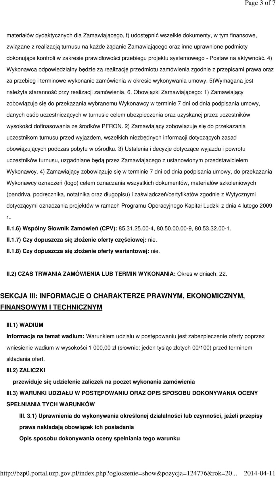 4) Wykonawca odpowiedzialny będzie za realizację przedmiotu zamówienia zgodnie z przepisami prawa oraz za przebieg i terminowe wykonanie zamówienia w okresie wykonywania umowy.