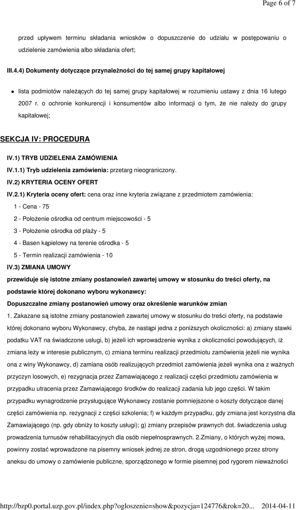 o ochronie konkurencji i konsumentów albo informacji o tym, że nie należy do grupy kapitałowej; SEKCJA IV: PROCEDURA IV.1) TRYB UDZIELENIA ZAMÓWIENIA IV.1.1) Tryb udzielenia zamówienia: przetarg nieograniczony.