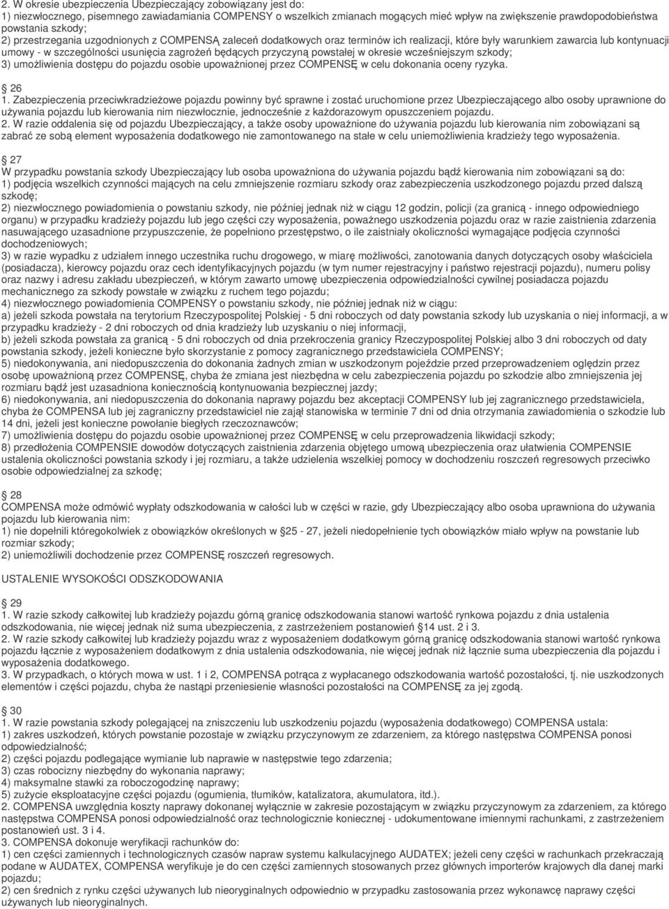 przyczyną powstałej w okresie wcześniejszym szkody; 3) umożliwienia dostępu do pojazdu osobie upoważnionej przez COMPENSĘ w celu dokonania oceny ryzyka. 26 1.