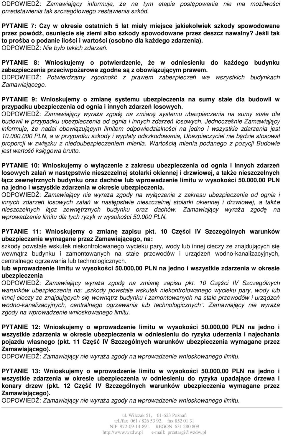 Jeśli tak to prośba o podanie ilości i wartości (osobno dla każdego zdarzenia). ODPOWIEDŹ: Nie było takich zdarzeń.