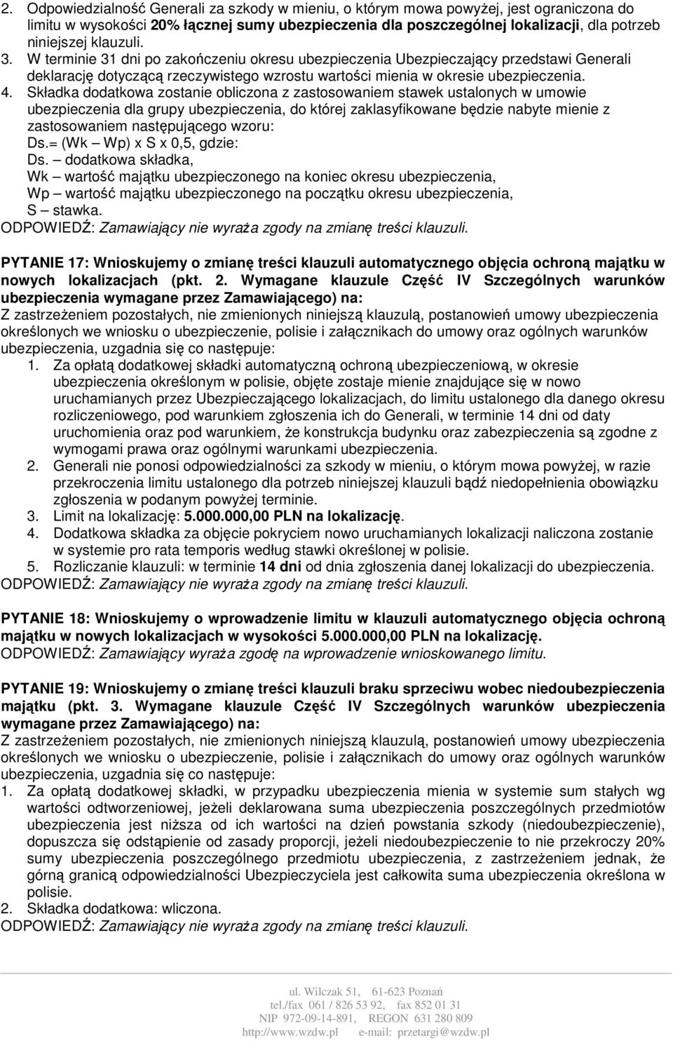 Składka dodatkowa zostanie obliczona z zastosowaniem stawek ustalonych w umowie ubezpieczenia dla grupy ubezpieczenia, do której zaklasyfikowane będzie nabyte mienie z zastosowaniem następującego