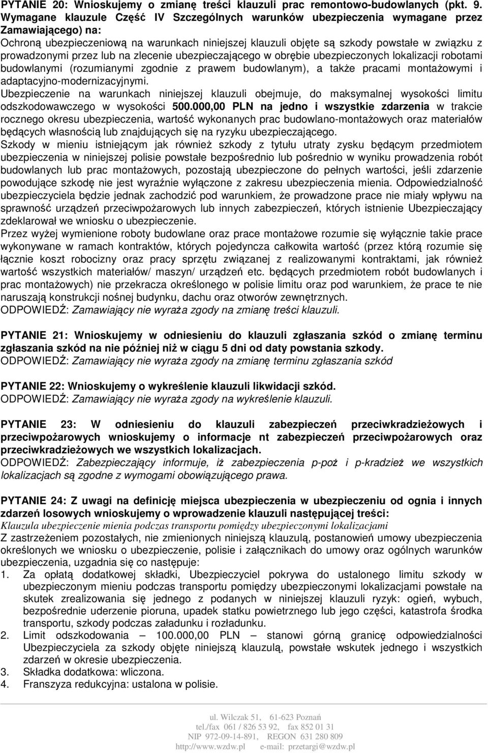 prowadzonymi przez lub na zlecenie ubezpieczającego w obrębie ubezpieczonych lokalizacji robotami budowlanymi (rozumianymi zgodnie z prawem budowlanym), a także pracami montażowymi i